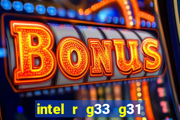 intel r g33 g31 express chipset family roda quais jogos